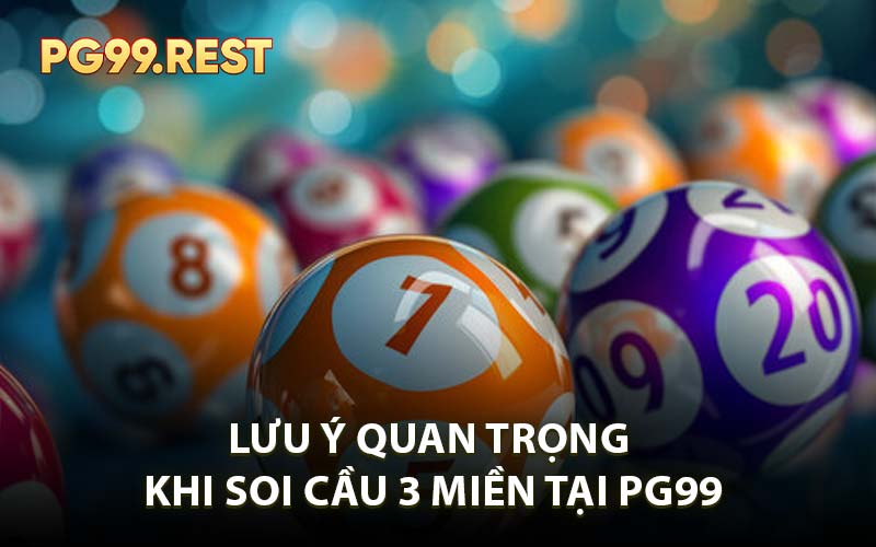 Lưu ý quan trọng khi soi cầu 3 miền tại PG99