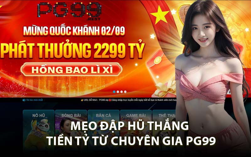 Mẹo Đập Hũ Thắng Tiền Tỷ Từ Chuyên Gia PG99
