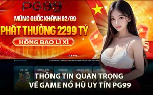 Thông Tin Quan Trọng Về Game Nổ Hũ Uy Tín PG99