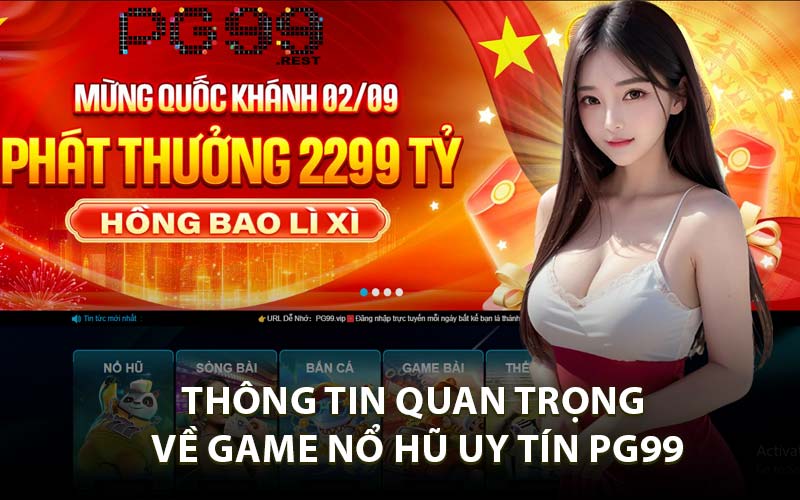 Thông Tin Quan Trọng Về Game Nổ Hũ Uy Tín PG99
