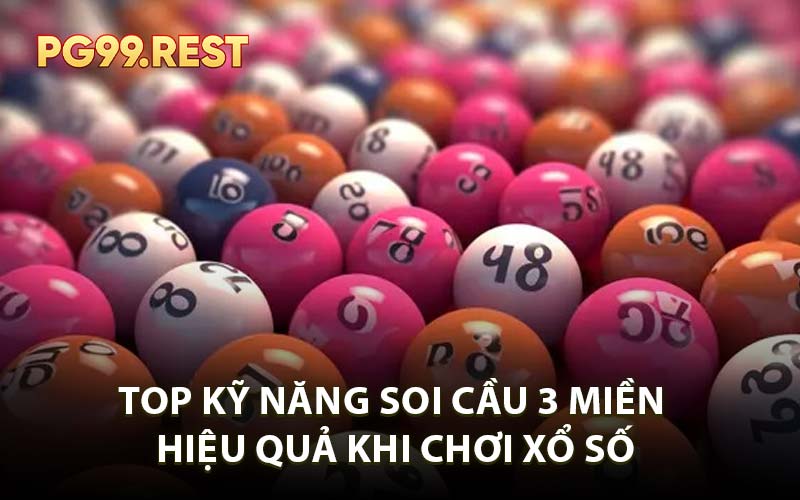 Top kỹ năng soi cầu 3 miền hiệu quả khi chơi xổ số