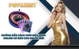 Hướng dẫn cách chơi mậu binh online cơ bản cho người mới
