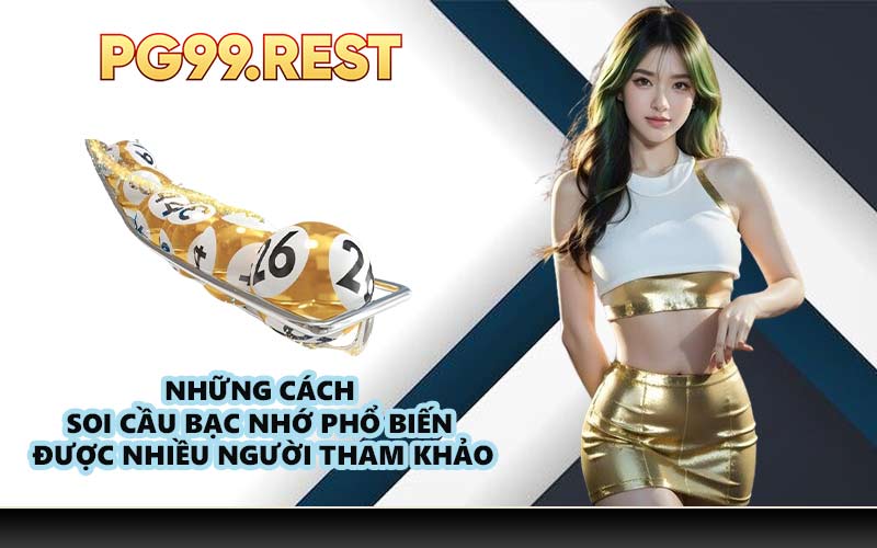 Những cách soi cầu bạc nhớ phổ biến được nhiều người tham khảo