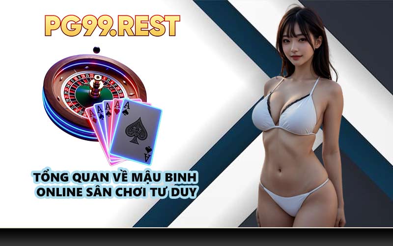 Tổng quan về mậu binh online sân chơi tư duy